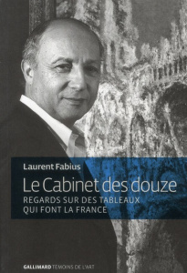 Le Cabinet des douze. Regards sur des tableaux qui font la France - Fabius Laurent