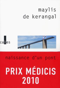 Naissance d'un pont - Kerangal Maylis de