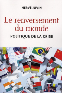 Le renversement du monde. Politique de la crise - Juvin Hervé