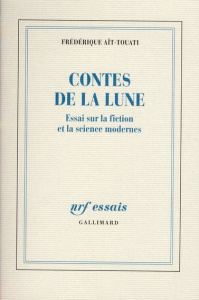 Contes de la Lune. Essai sur la fiction et la science modernes - Aït-Touati Frédérique