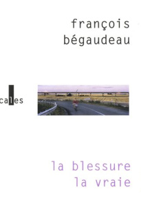 La blessure la vraie - Bégaudeau François