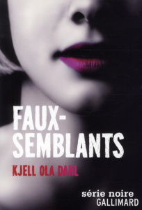 Faux-semblants - Dahl Kjell Ola ; Gnaedig Alain