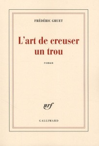 L'art de creuser un trou - Gruet Frédéric