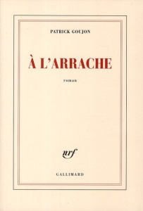 A l'arrache - Goujon Patrick