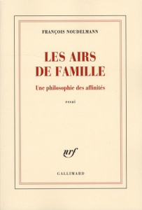 Les airs de famille. Une philosophie des affinités - Noudelmann François