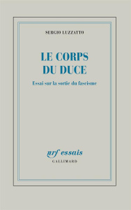 Le corps du Duce. Essai sur la sortie du fascisme - Luzzatto Sergio ; Dauzat Pierre-Emmanuel