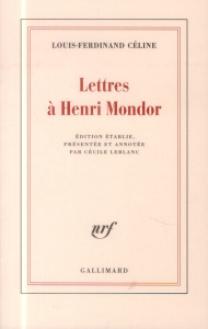 Lettres à Henri Mondor - Céline Louis-Ferdinand ; Leblanc Cécile