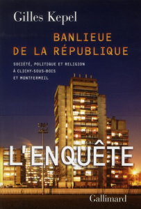 Banlieue de la République. Société, politique et religion à Clichy-sous-Bois et Montfermeil - Kepel Gilles