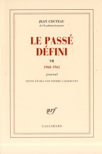 Le Passé défini. Tome 7, Journal 1960-1961 - Cocteau Jean ; Caizergues Pierre