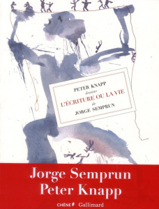 Peter Knapp dessine L'Ecriture ou la vie de Jorge Semprun - Knapp Peter ; Semprun Jorge