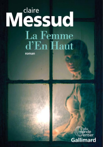 La femme d'en haut - Messud Claire ; Camus-Pichon France