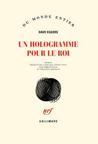 Un hologramme pour le roi - Eggers Dave ; Aronson Emmanuelle ; Aronson Philipp