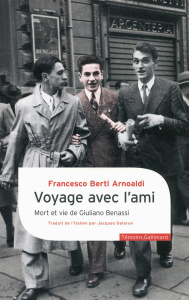VOYAGE AVEC L'AMI - MORT ET VIE DE GIULIANO BENASSI - BERTI ARNOALDI F.