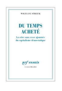 Du temps acheté. La crise sans cesse ajournée du capitalisme démocratique - Streeck Wolfgang ; Joly Frédéric