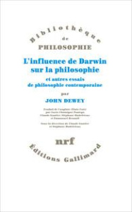 L'influence de Darwin sur la philosophie et autres essais de philosophie contemporaine - Dewey John ; Chataigné Pouteyo Lucie ; Gautier Cla