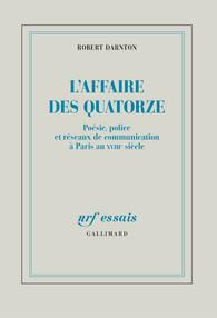 L'Affaire des Quatorze. Poésie, police et réseaux de communication à Paris au XVIIIe siècle - Darnton Robert ; Sené Jean-François