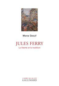 Jules Ferry. La liberté et la tradition - Ozouf Mona