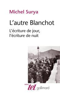 L'autre Blanchot. L'écriture de jour, l'écriture de nuit - Surya Michel