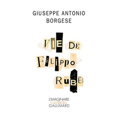 Vie de Filippo Rubè - Borgese Giuseppe Antonio ; Gallot Muriel