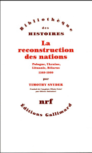 La reconstruction des nations. Pologne, Ukraine, Lituanie, Bélarus, 1569-1999 - Snyder Timothy ; Salvatori Olivier