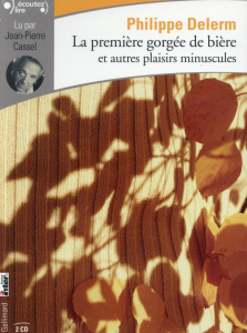 La première gorgée de bière et autres plaisirs minuscules. 2 CD audio - Delerm Philippe ; Cassel Jean-Pierre