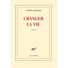 Changer la vie - Audouard Antoine