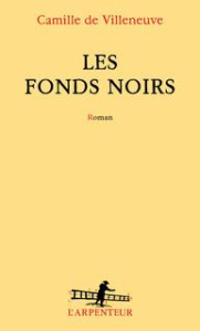 Les fonds noirs - Villeneuve Camille de