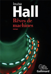 Rêves de machines - Hall Louisa ; Papot Hélène