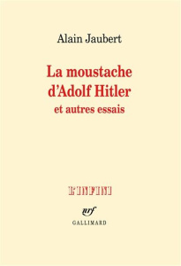 La moustache d'Adolf Hitler et autres essais - Jaubert Alain