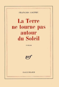 La terre ne tourne pas autour du soleil - Coupry François