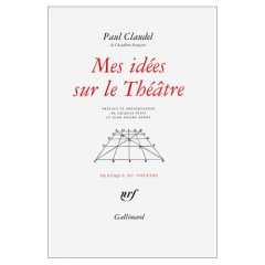 Mes idées sur le théâtre - Claudel Paul ; Kempf Jean-Pierre ; Petit Jacques