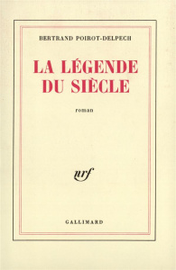 La légende du siècle - Poirot-Delpech Bertrand