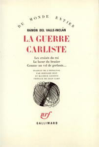 La guerre carliste. Les croisés du roi ; La lueur du brasier ; Comme un vol de gerfauts - Valle-Inclan Ramon del ; Camp Jean ; Sesé Bernard