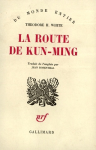 La route de Kun-Ming - White Théodore H. ; Rosenthal Jean