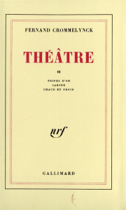 Théâtre. Tome 2, Tripes d'or ; Carine ; Chaud et froid - Crommelynck Fernand