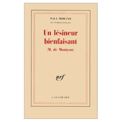 Un Lésineur bienfaisant (M. de Montyon). Cent cinquante et unième compliment panégyrique en l'honneu - Morand Paul