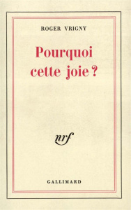 Pourquoi cette joie?(pages de journal) - Vrigny Roger