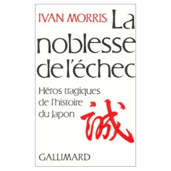 La noblesse de l'échec. Héros tragiques de l'histoire du Japon - Morris Ivan ; Nétillard Suzanne