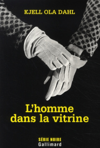 L'homme dans la vitrine - Dahl Kjell Ola ; Gnaedig Alain