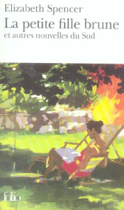 La petite fille brune. Et autres nouvelles du Sud - Spencer Elizabeth ; Akar Mirèse