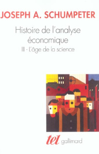 Histoire de l'analyse économique. Tome 3, L'âge de la science (de 1870 à Keynes) - Schumpeter Joseph-A ; Casanova Jean-Claude ; Barre