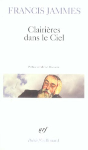 Clairières dans le Ciel 1902-1906. En Dieu - Tristesses, le Poète et sa femme, Poésie diverses, l'Eg - Jammes Francis ; Décaudin Michel