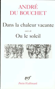 Dans la chaleur vacante suivi de Ou le soleil - Du Bouchet André