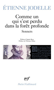 Comme un qui s'est perdu dans la forêt profonde. Sonnets - Jodelle Etienne ; Rees Agnès ; Delay Florence
