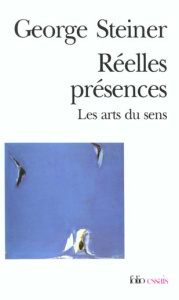 Réelles présences. Les arts du sens - Steiner George