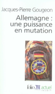 Allemagne. Une puissance en mutation - Gougeon Jacques-Pierre