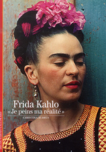 Frida Kahlo. "Je peins ma réalité" - Burrus Christina