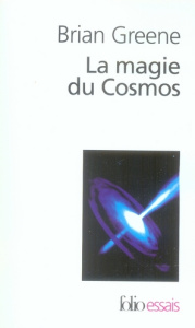 La magie du Cosmos. L'espace, le temps, la réalité : tout est à repenser - Greene Brian ; Laroche Céline