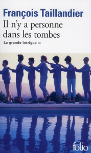 La Grande Intrigue Tome 3 : Il n'y a personne dans les tombes - Taillandier François