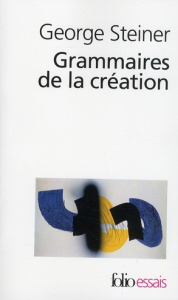 Grammaires de la création - Steiner George ; Dauzat Pierre-Emmanuel